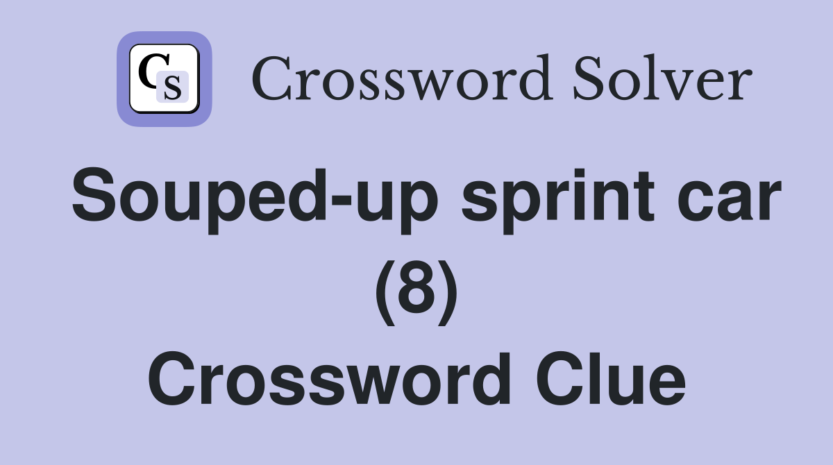 Soupedup sprint car (8) Crossword Clue Answers Crossword Solver